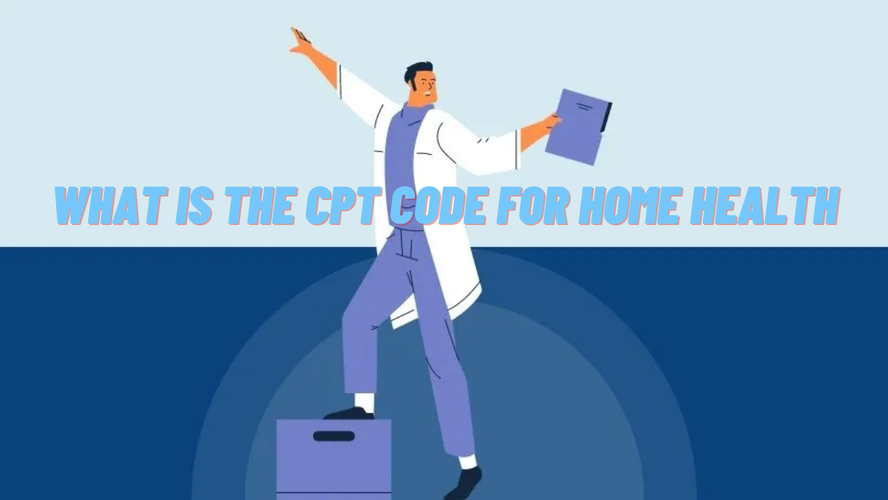 What is the CPT Code for home health? Albanj Global